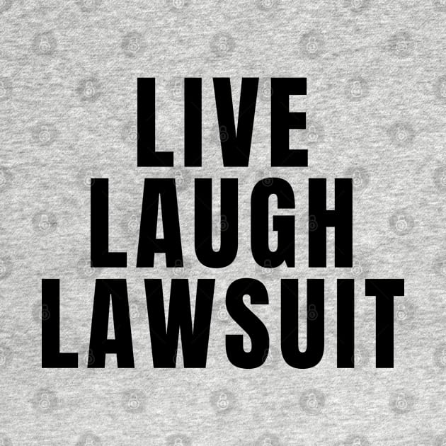 Live Laugh Lawsuit by Textee Store